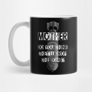 Pink Floyd - Mother do you think theyll drop the bomb Mug